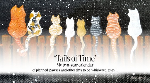 Tails of Time‚ My two-year calendar of planned pawses‚ and other days to be whiskered‚ away· Cat Tails