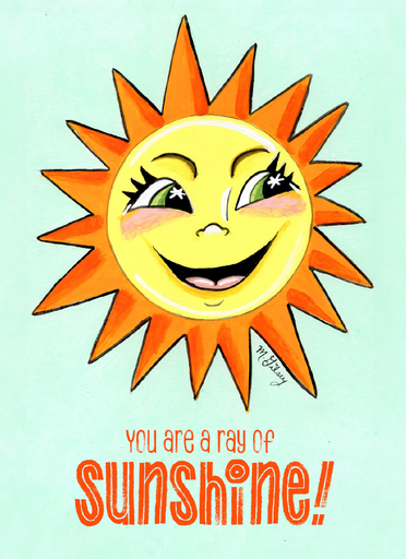You are a ray of sunshine!
